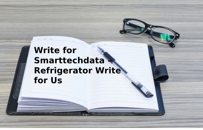 Write for Smarttechdata – Refrigerator Write for Us (1)