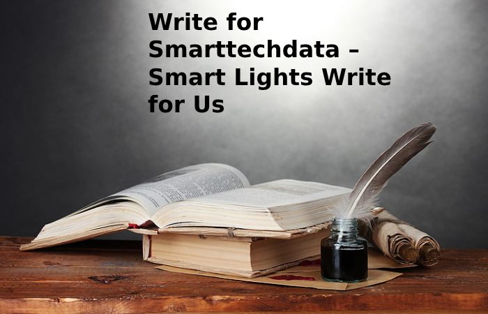 Write for Smarttechdata – Smart Lights Write for Us