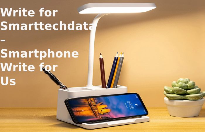 Write for Smarttechdata – Smartphone Write for Us