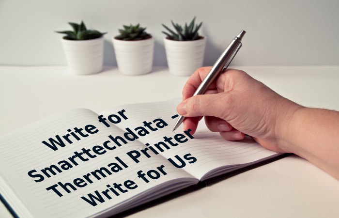 Write for Smarttechdata – Thermal Printer Write for Us (2)
