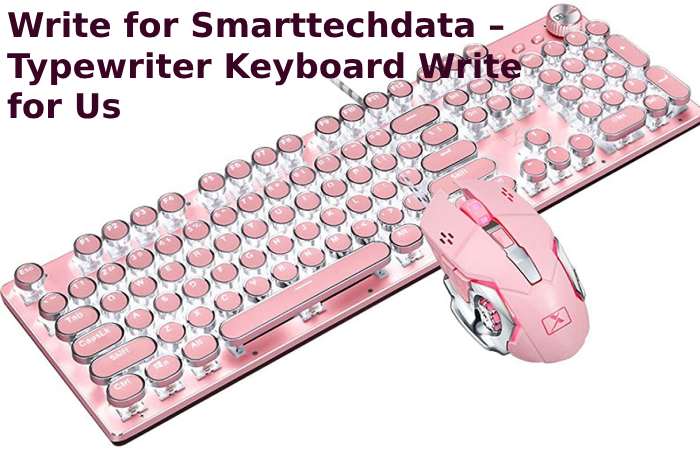 Write for Smarttechdata – Typewriter Keyboard Write for Us (1)