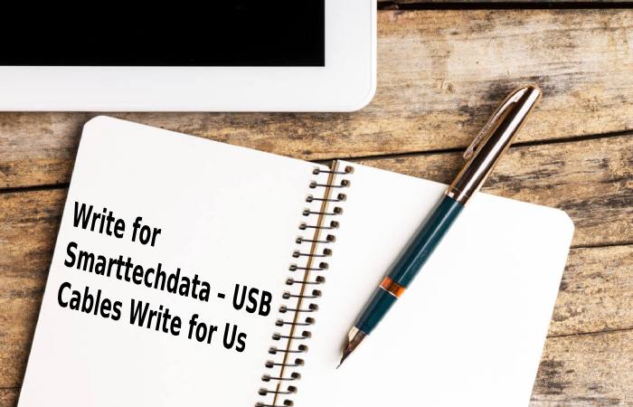 Write for Smarttechdata – USB Cables Write for Us