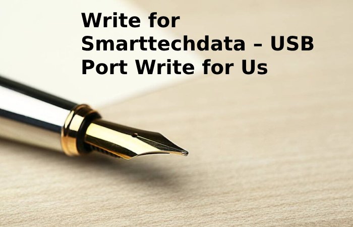 Write for Smarttechdata – USB Port Write for Us