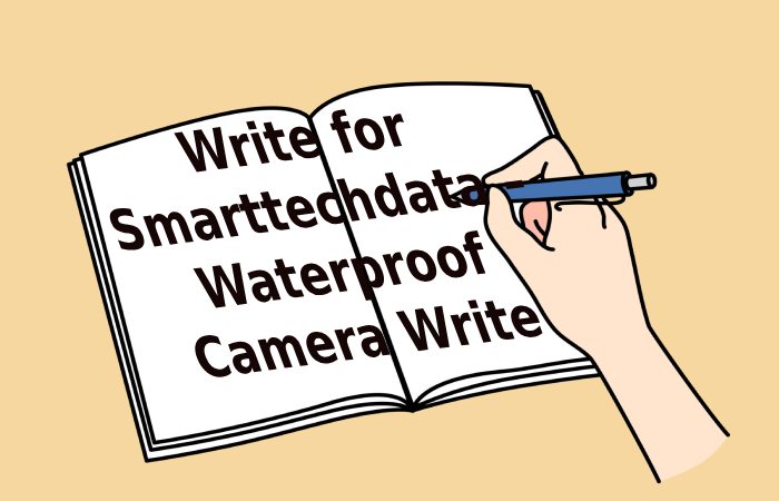 Write for Smarttechdata – Waterproof Camera Write for Us