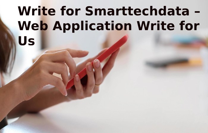Write for Smarttechdata – Web Application Write for Us