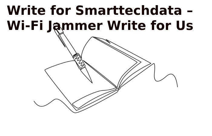 Write for Smarttechdata – Wi-Fi Jammer Write for Us