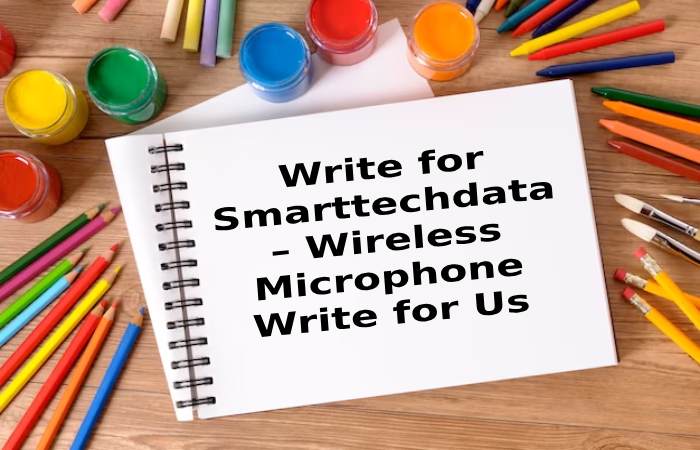Write for Smarttechdata – Wireless Microphone Write for Us