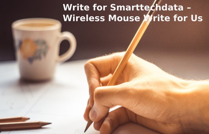 Write for Smarttechdata – Wireless Mouse Write for UsWrite for Smarttechdata – Wireless Earphones Write for Us